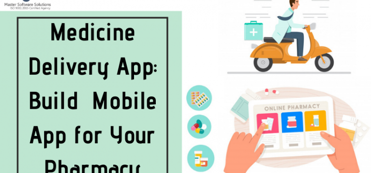 Build Medicine Delivery App Development for Your Pharmacy - Master Software Solutions