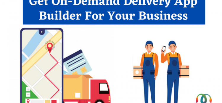 On-Demand Delivery App Builder For Your Business