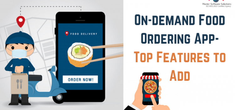 Top Features to Add in an On-demand Food Ordering App - Master Software Solutions
