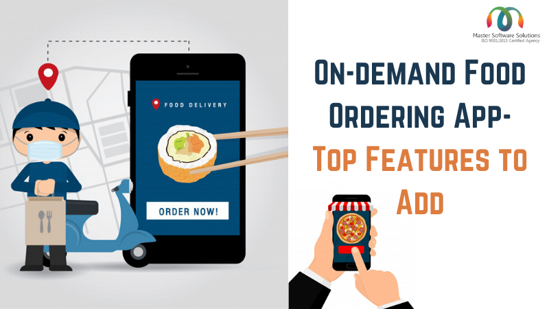 Top Features to Add in an On-demand Food Ordering App - Master Software Solutions