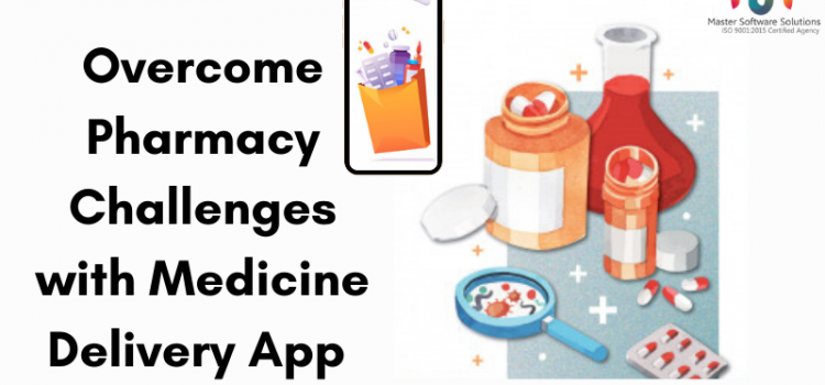 Overcome pharmacy challenges with medicine delivery app